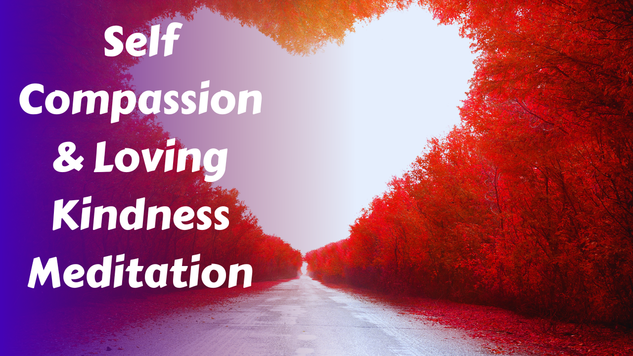 Self Compassion & Loving Kindness Meditation