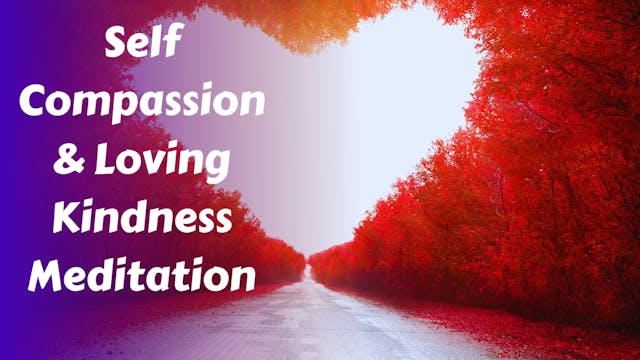 Self Compassion & Loving Kindness Med...