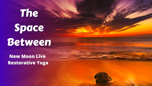 Space Between | New Moon Live Restorative Yoga