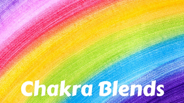 Chakra Blends | Mixed Chakra Practices