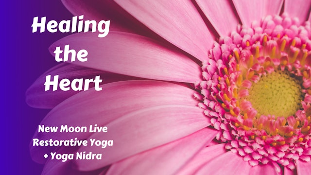 Healing the Heart | New Moon Live Restorative Yoga + Yoga Nidra