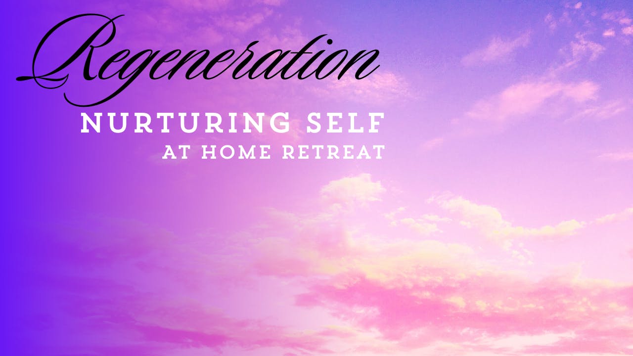 REGENERATION | Nurturing Self At Home Retreat