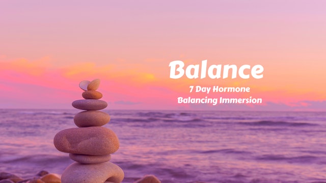 Balance | 7 Day Hormone Balancing Immersion