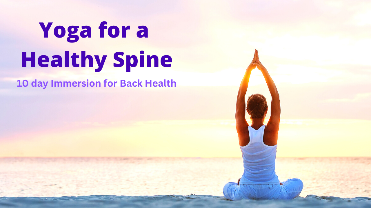 Yoga for A Healthy Spine | 10 Day Immersion for Back Health