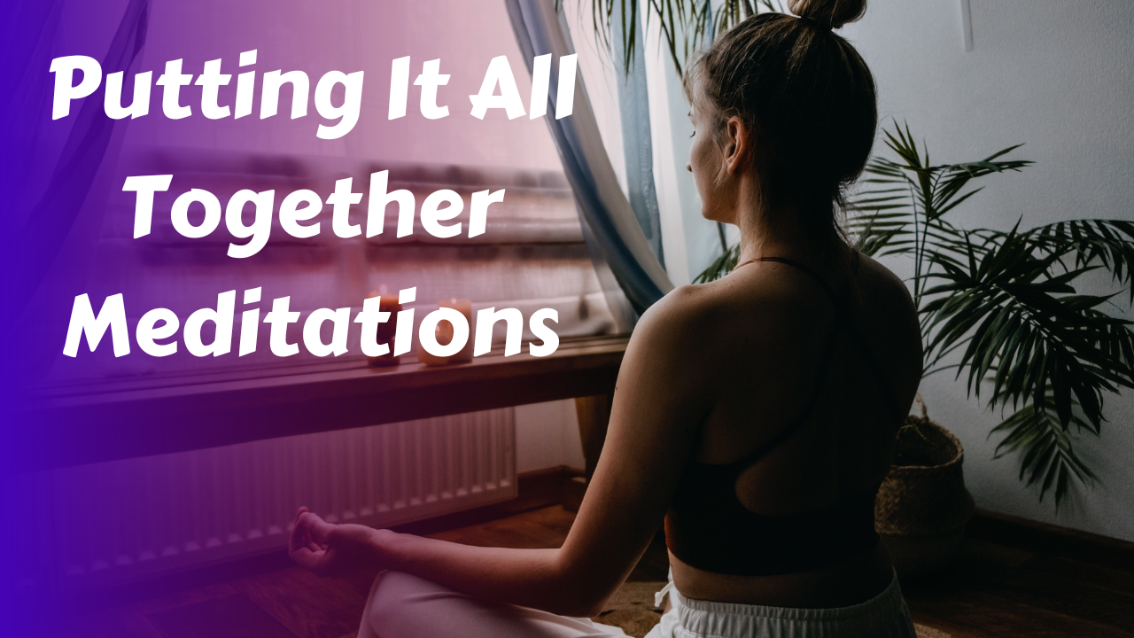 Putting It Altogether Meditations