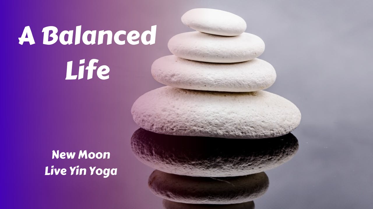 A Balanced Life | New Moon Live Yin Yoga 