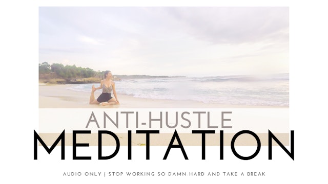 Anti-Hustle Meditation