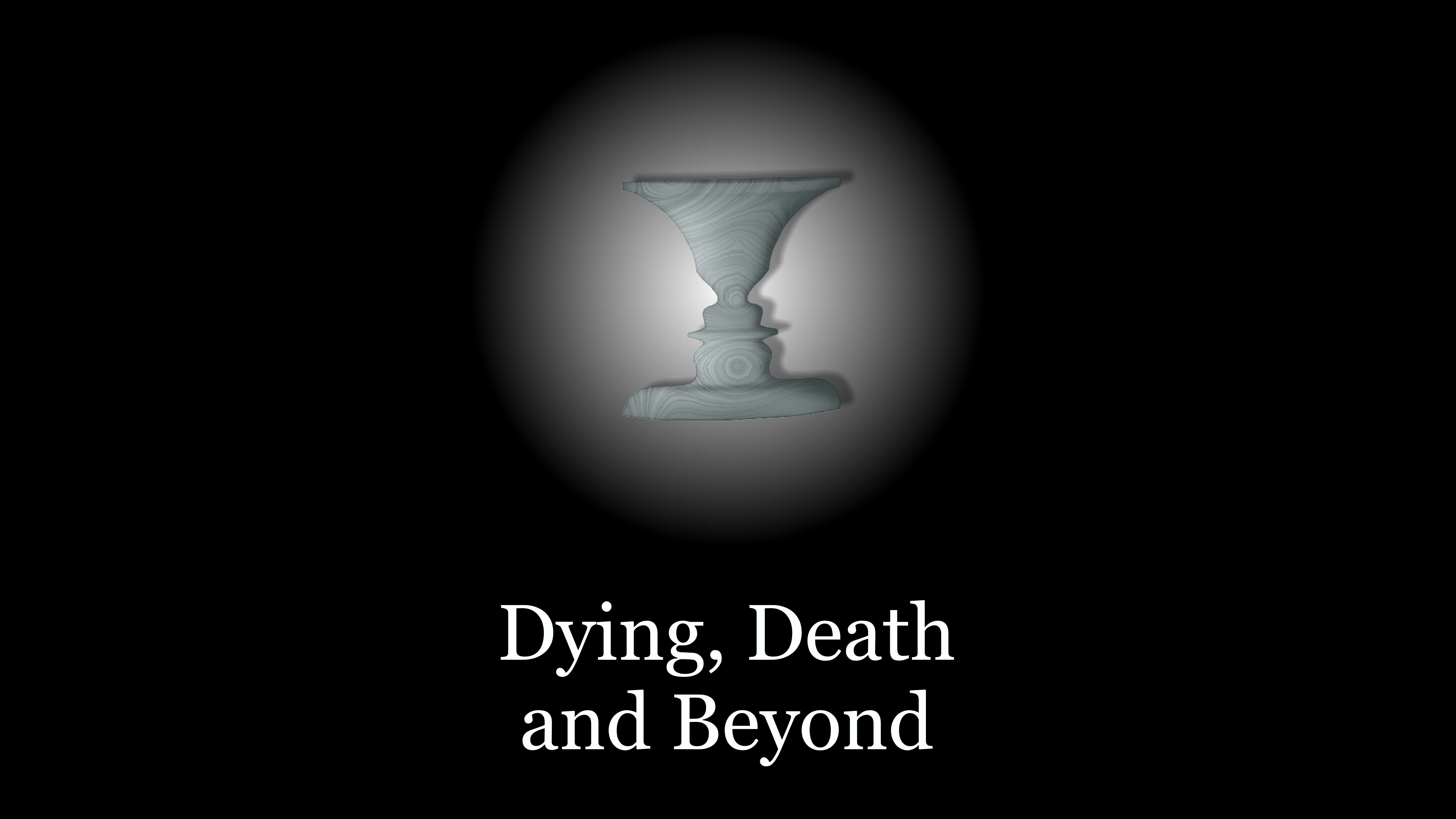 Dying, Death and Beyond