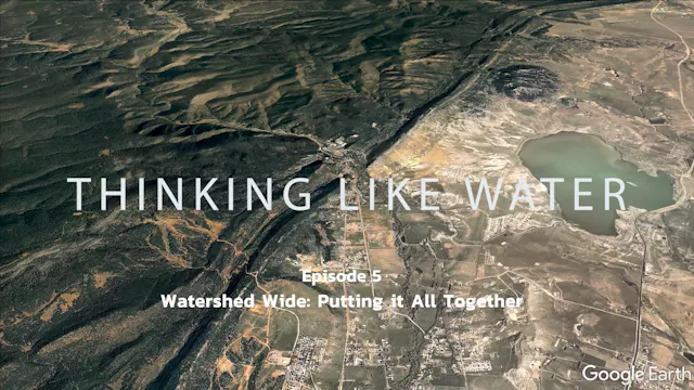 Episode 5 - "Watershed Wide: Putting it All Together"