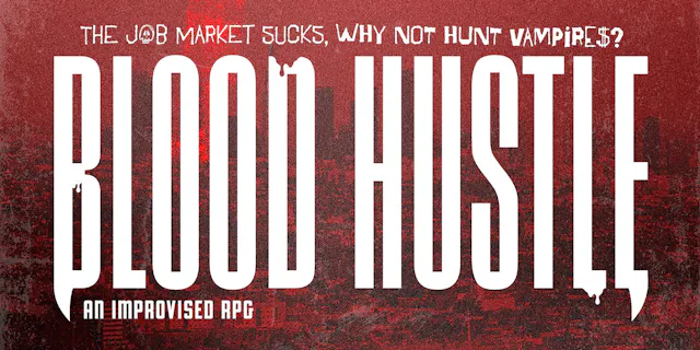 Blood Hustle: An Improvised Vampire Hunting RPG