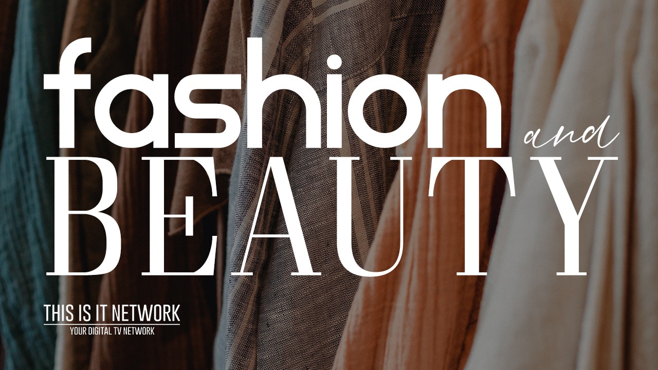 Fashion and Beauty on THIS IS IT NETWORK