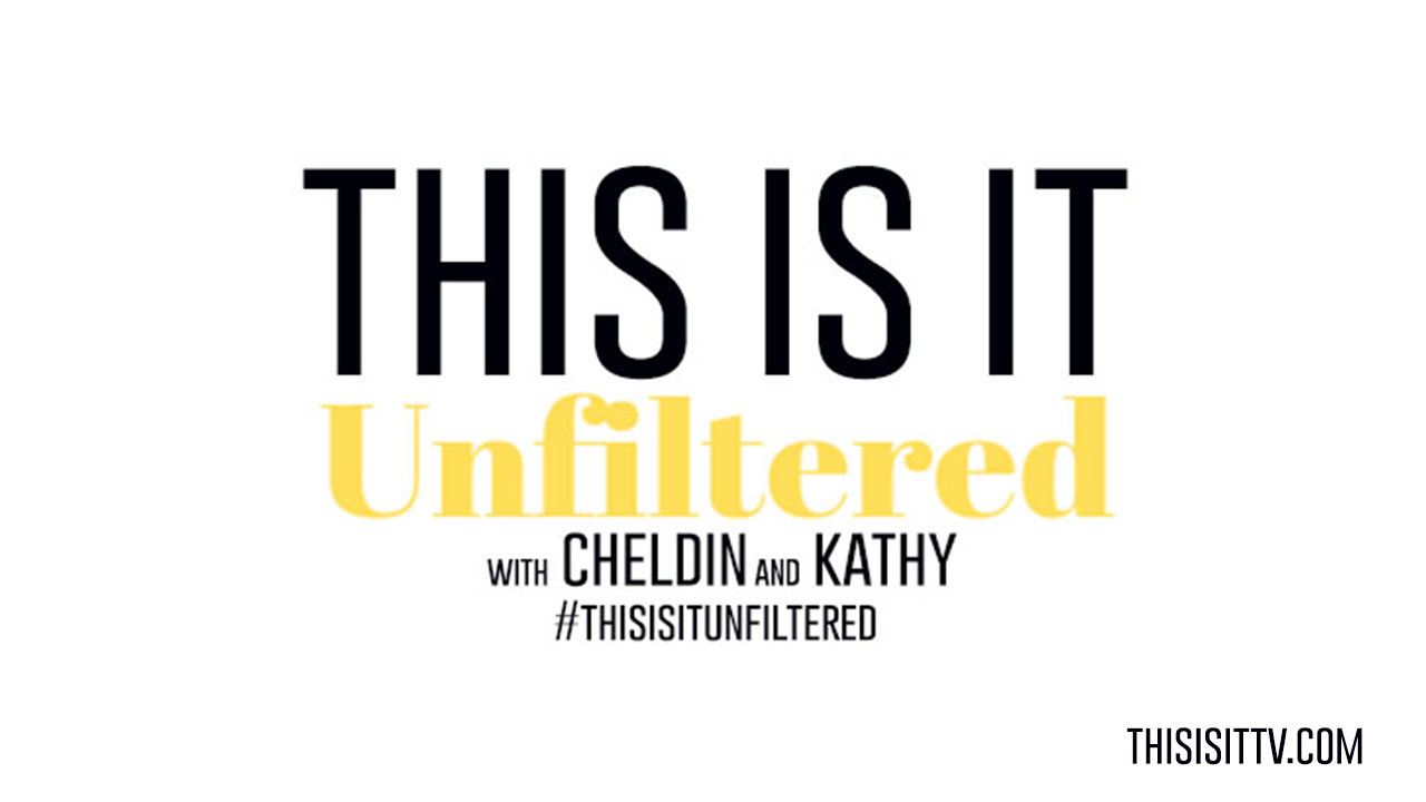#ThisisitUnfiltered with Kathy and Cheldin