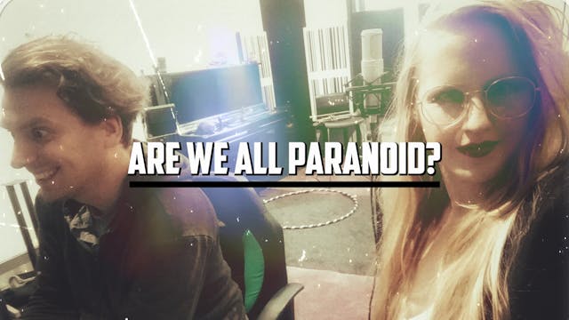 ARE WE ALL PARANOID? #120