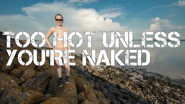 27/05/26 - TOO HOT UNLESS YOU'RE NAKED