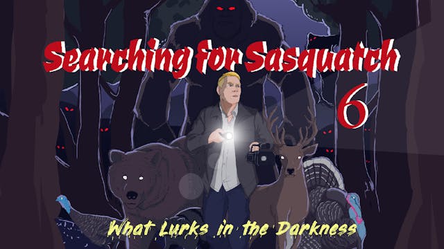 Searching For Sasquatch 6: What Lurks...