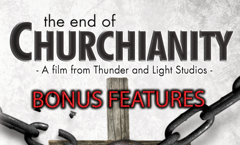 The End of Churchianity BONUS FEATURES