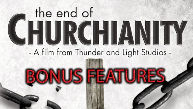 The End of Churchianity BONUS FEATURES