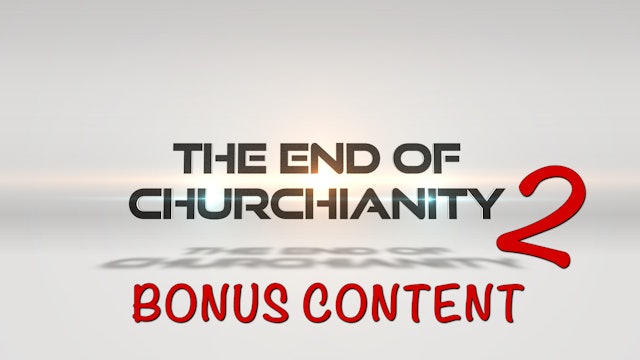 The End of Churchianity 2 - BONUS CONTENT