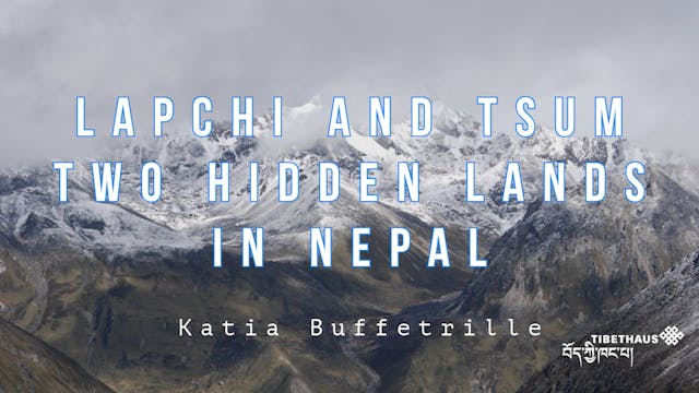 Lapchi and Tsum - Two Hidden Lands in Nepal | Katia Buffetrille