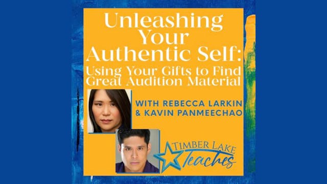 Unleashing Your Authentic Self:Using Your Gifts to Find Great Audition Material 