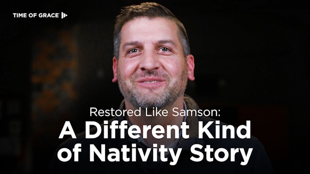 Restored Like Samson: A Different Kind of Nativity Story