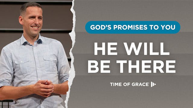 God's Promises to You: He Will Be There