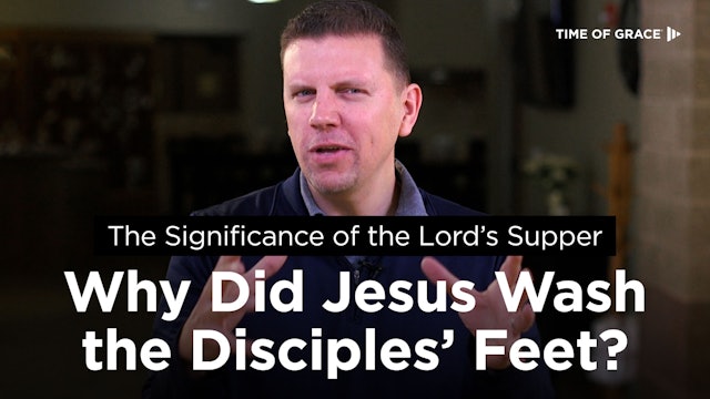 The Significance of the Lord's Supper: Why Did Jesus Wash the Disciples' Feet?