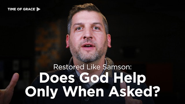 Restored Like Samson: Does God Help Only When Asked?