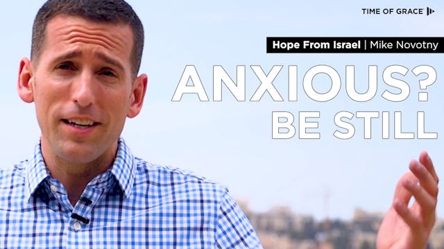 Anxious? Be Still: Hope From Israel