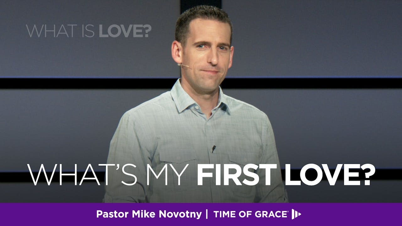 What Is Love? What's My First Love? - Time of Grace