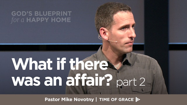 God's Blueprint for a Happy Home: What if There Was an Affair?, Part 2
