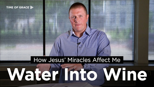 How Jesus' Miracles Affect Me: Water Into Wine