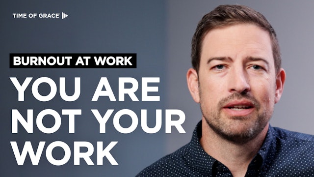 2. Burnout at Work: You Are NOT Your Work