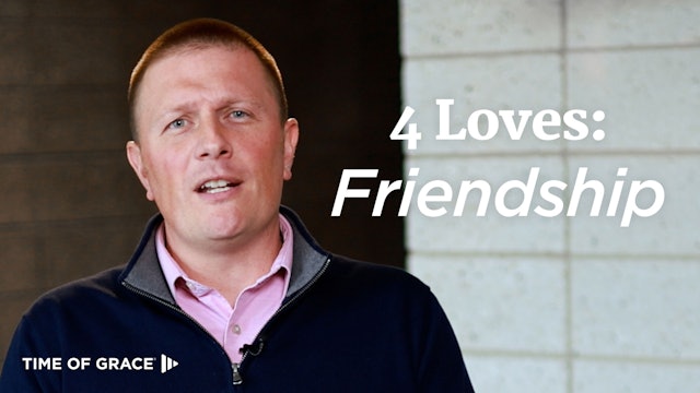 3. 4 Loves in Your Life: Friendship Love