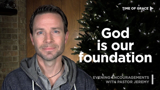 God Is Our Foundation, 12/22/23