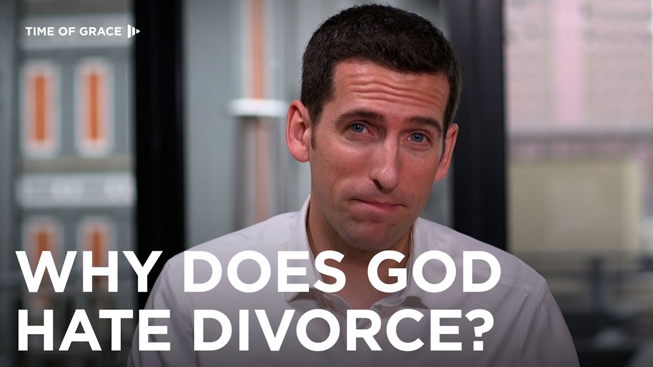 4. Why Does God Hate Divorce? - Divorce and God - Time of Grace