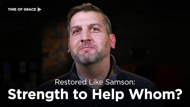 Restored Like Samson: Strength to Hel...