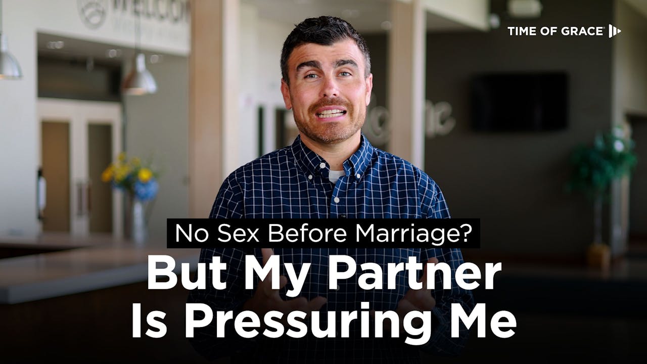 3 No Sex Before Marriage But My Partner Is Pressuring Me No Sex Before Marriage Time Of Grace