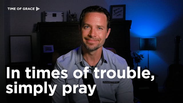 In Times of Trouble, Simply Pray