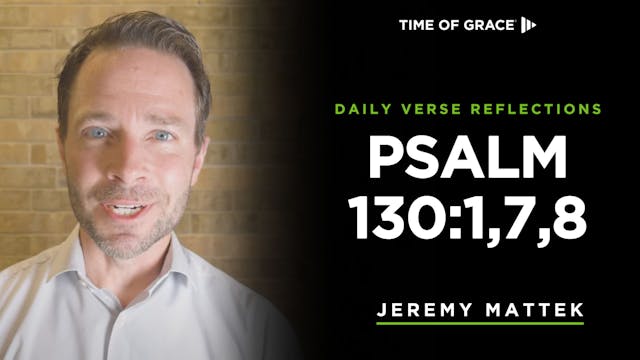 Psalm 130:1,7,8 (Dec. 19, 2024)