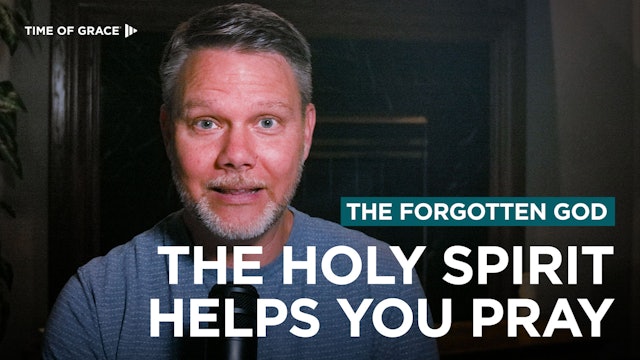 The Forgotten God: The Holy Spirit Helps You Pray 
