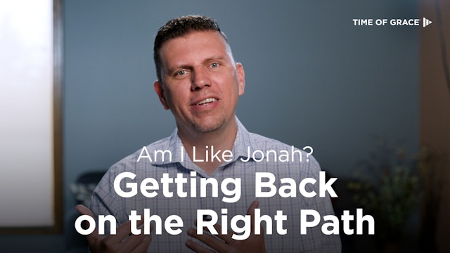 Am I Like Jonah? Getting Back on the Right Path