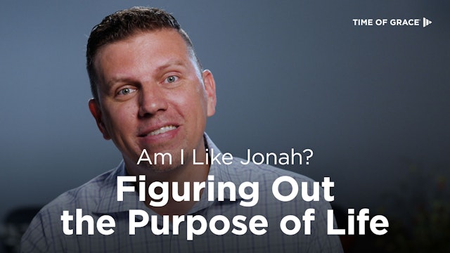 Am I Like Jonah? Figuring Out the Purpose of Life
