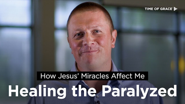 How Jesus' Miracles Affect Me: Healing the Paralyzed 