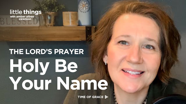 The Lord's Prayer: Holy Be Your Name