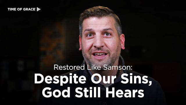 Restored Like Samson: Despite Our Sin...