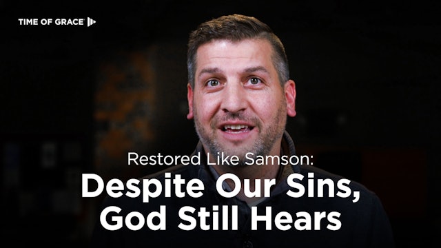 Restored Like Samson: Despite Our Sins, God Still Hears