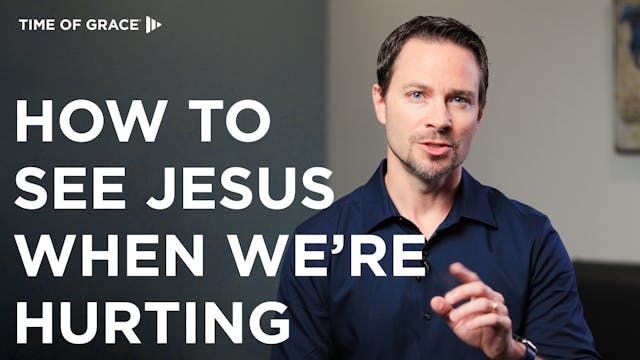 2. How to See Jesus When We're Hurting