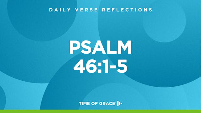 Psalm 46:1-5 (Sept. 12, 2024)