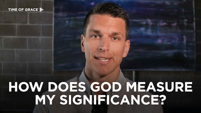 How Does God Measure My Significance?